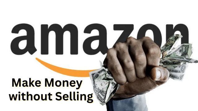 How to Make Money on Amazon Without Selling